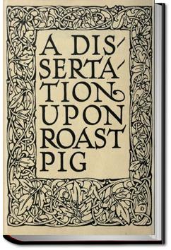 The Project Gutenberg eBook of A Dissertation upon Roast Pig, by Charles Lamb.